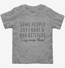 Bad Attitude Toddler Shirt