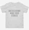 Bad Decisions Make Good Stories Funny Quote Toddler Shirt A1761ef5-52fd-47c6-949a-e4f41e76bb16 666x695.jpg?v=1700581184