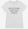 Bad Decisions Make Good Stories Funny Quote Womens Shirt Dac3d843-96cb-4b23-994d-c9f2b945e795 666x695.jpg?v=1700581184