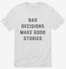 Bad Decisions Make Good Stories Shirt 666x695.jpg?v=1700396994