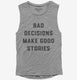 Bad Decisions Make Good Stories grey Womens Muscle Tank