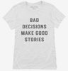 Bad Decisions Make Good Stories Womens Shirt 666x695.jpg?v=1700396994
