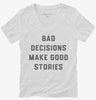 Bad Decisions Make Good Stories Womens Vneck Shirt 666x695.jpg?v=1700396994