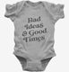 Bad Ideas And Good Times grey Infant Bodysuit
