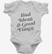 Bad Ideas And Good Times white Infant Bodysuit
