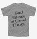 Bad Ideas And Good Times  Youth Tee