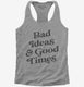 Bad Ideas And Good Times grey Womens Racerback Tank