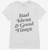 Bad Ideas And Good Times Womens Shirt 666x695.jpg?v=1700396945