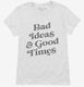Bad Ideas And Good Times white Womens