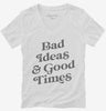 Bad Ideas And Good Times Womens Vneck Shirt 666x695.jpg?v=1700396945