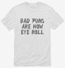 Bad Puns Are How Eye Roll Shirt 666x695.jpg?v=1700439679