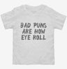 Bad Puns Are How Eye Roll Toddler Shirt 666x695.jpg?v=1700439679