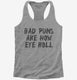 Bad Puns Are How Eye Roll  Womens Racerback Tank