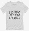Bad Puns Are How Eye Roll Womens Vneck Shirt 666x695.jpg?v=1700439679