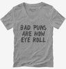 Bad Puns Are How Eye Roll Womens Vneck