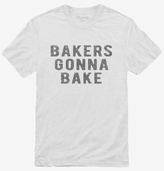Bakers Gonna Bake T-Shirt