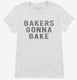 Bakers Gonna Bake white Womens