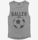 Baller Soccer grey Womens Muscle Tank