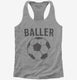 Baller Soccer grey Womens Racerback Tank