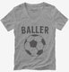 Baller Soccer grey Womens V-Neck Tee