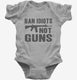 Ban Idiots Not Guns AR-15  Infant Bodysuit