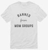 Banned From Mom Groups Shirt 666x695.jpg?v=1700371439