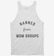Banned From Mom Groups white Tank