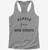 Banned From Mom Groups Womens Racerback Tank Top 666x695.jpg?v=1700371439