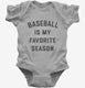 Baseball Is My Favorite Season  Infant Bodysuit