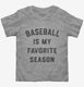 Baseball Is My Favorite Season  Toddler Tee