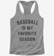Baseball Is My Favorite Season  Womens Racerback Tank