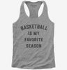 Basketball Is My Favorite Season Womens Racerback Tank Top 666x695.jpg?v=1700389099