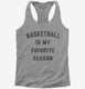 Basketball Is My Favorite Season  Womens Racerback Tank