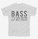 Bass It's Like Guitar But Way Cooler white Youth Tee