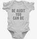 Be Audit You Can Be white Infant Bodysuit