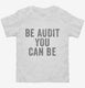 Be Audit You Can Be white Toddler Tee