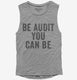 Be Audit You Can Be grey Womens Muscle Tank