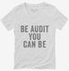 Be Audit You Can Be white Womens V-Neck Tee