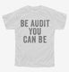 Be Audit You Can Be white Youth Tee