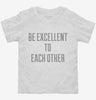Be Excellent To Each Other Toddler Shirt 18407d77-1500-4719-8f40-c34d015a8698 666x695.jpg?v=1700581090