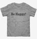 Be Happy Funny Serotonin grey Toddler Tee