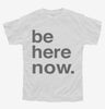 Be Here Now Zen Mindfulness Meditaton Youth