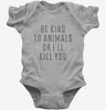 Be Kind To Animals Or Ill Kill You Baby Bodysuit 666x695.jpg?v=1700655692