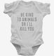 Be Kind To Animals Or I'll Kill You  Infant Bodysuit
