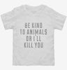 Be Kind To Animals Or Ill Kill You Toddler Shirt 666x695.jpg?v=1700655692