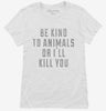 Be Kind To Animals Or Ill Kill You Womens Shirt 666x695.jpg?v=1700655691