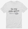 Be My Little Spoon Shirt 666x695.jpg?v=1700514266