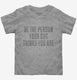 Be The Person Your Dog Thinks You Are grey Toddler Tee