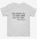 Be True To Yourself William Shakespeare Quote white Toddler Tee