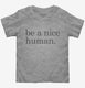 Be a Nice Human  Toddler Tee